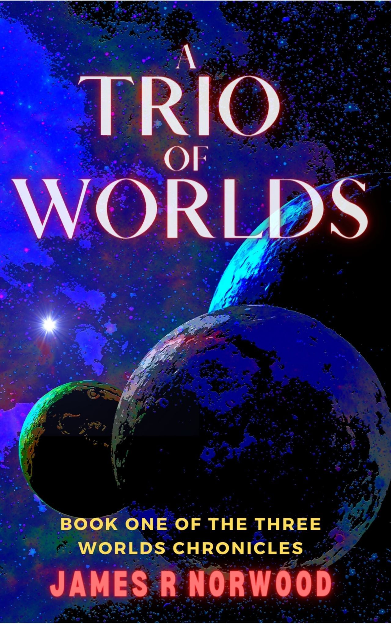 A Trio of Worlds: Book One of the Three Worlds Chronicles